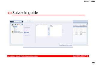 01/07/2016
262
Formation OracleVM 3.X Administration alphorm.com™©
Suivez le guide
 