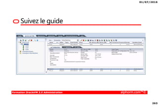 01/07/2016
263
Formation OracleVM 3.X Administration alphorm.com™©
Suivez le guide
 