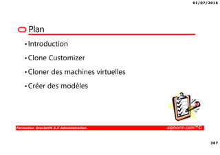 01/07/2016
20
Formation OracleVM 3.X Administration alphorm.com™©
Ce qu’on a couvert
• Concepts de machine virtuelle
• La virtualisation par émulation
• La paravirtualisation - PVM
• La virtualisation assistée par le matériel – HVM
• Le modèle : Machines Virtuelles
• Le modèle : isolation, containers
• Les produits : “Isolateur”, containers
 