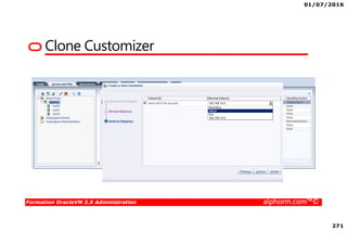 01/07/2016
271
Formation OracleVM 3.X Administration alphorm.com™©
Clone Customizer
 