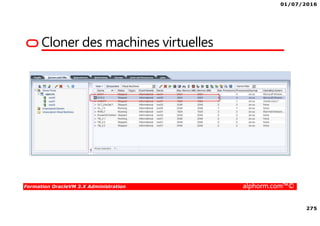 01/07/2016
275
Formation OracleVM 3.X Administration alphorm.com™©
Cloner des machines virtuelles
 