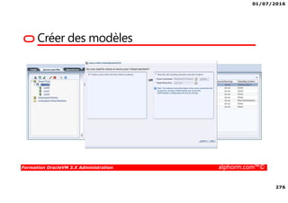 01/07/2016
276
Formation OracleVM 3.X Administration alphorm.com™©
Créer des modèles
 