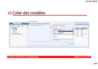 01/07/2016
279
Formation OracleVM 3.X Administration alphorm.com™©
Créer des modèles
 