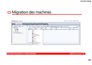01/07/2016
285
Formation OracleVM 3.X Administration alphorm.com™©
Migration des machines
 