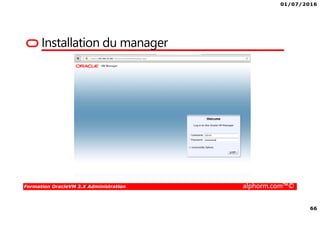 01/07/2016
66
Formation OracleVM 3.X Administration alphorm.com™©
Installation du manager
 