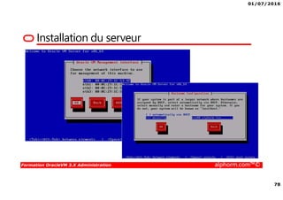 01/07/2016
78
Formation OracleVM 3.X Administration alphorm.com™©
Installation du serveur
 