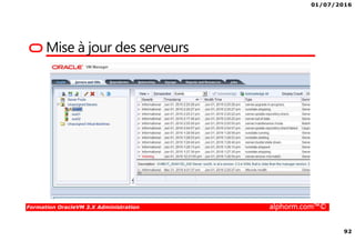 01/07/2016
92
Formation OracleVM 3.X Administration alphorm.com™©
Mise à jour des serveurs
 