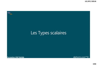 12/07/2016
156
Formation PHP MySQL alphorm.com™©
Les Types scalaires
 