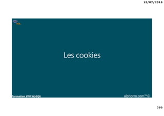 12/07/2016
260
Formation PHP MySQL alphorm.com™©
Les cookies
 