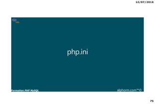 12/07/2016
75
Formation PHP MySQL alphorm.com™©
php.ini
 