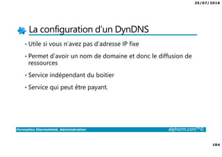 25/07/2016
5
Formation Stormshield, Administration alphorm.com™©
Cursus Stormshield
Stormshield,
Expert
Stormshield,
Administration
 