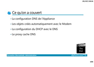 25/07/2016
5
Formation Stormshield, Administration alphorm.com™©
Cursus Stormshield
Stormshield,
Expert
Stormshield,
Administration
 