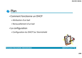 25/07/2016
5
Formation Stormshield, Administration alphorm.com™©
Cursus Stormshield
Stormshield,
Expert
Stormshield,
Administration
 