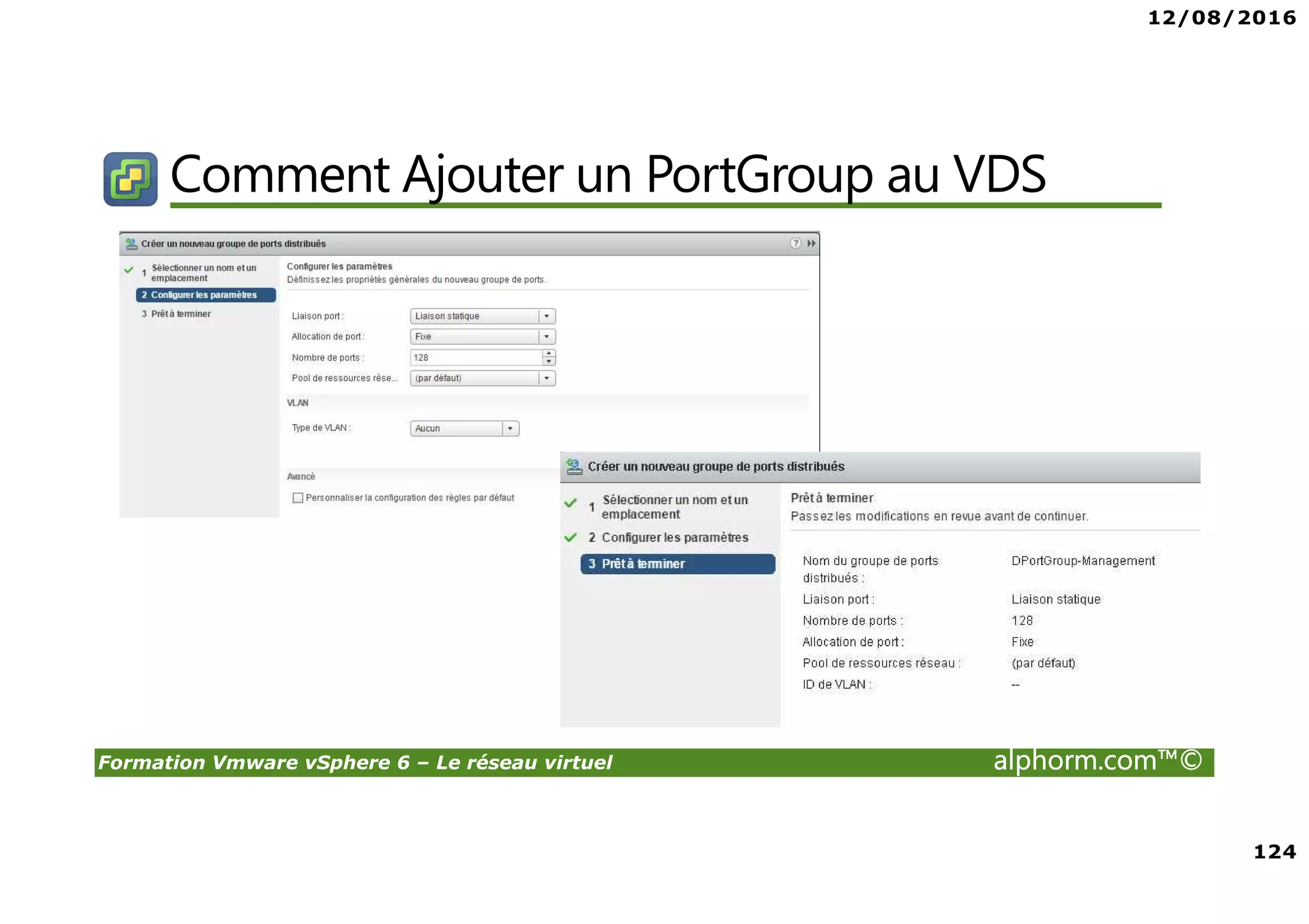 12/08/2016
8
Formation Vmware vSphere 6 – Le réseau virtuel alphorm.com™©
Certifications
VMware Certified Professional sur vSphere 6 (VCP6) :
• Pour les personnes techniques qui veulent pour démontrer leur expertise sur vSphere et
progresser dans leur carrière
• Trois étapes pour devenir VCP6
1. Assister à un cours de VMware-autorisé
2. Acquérir de l'expérience avec vSphere
3. Réussir l'examen VCP6
• Après la réalisation de VCP6 :
VCAP 6 Datacenter Administration
• Administration avancée
VCAP 6 Conception Datacenter
• Design de Datacenter complexe
 