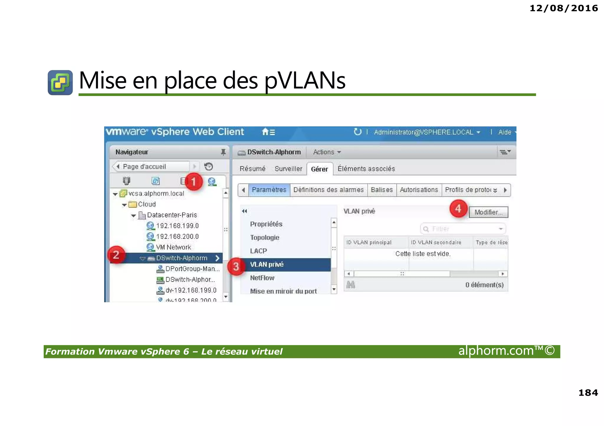 12/08/2016
184
Formation Vmware vSphere 6 – Le réseau virtuel alphorm.com™©
Mise en place des pVLANs
 