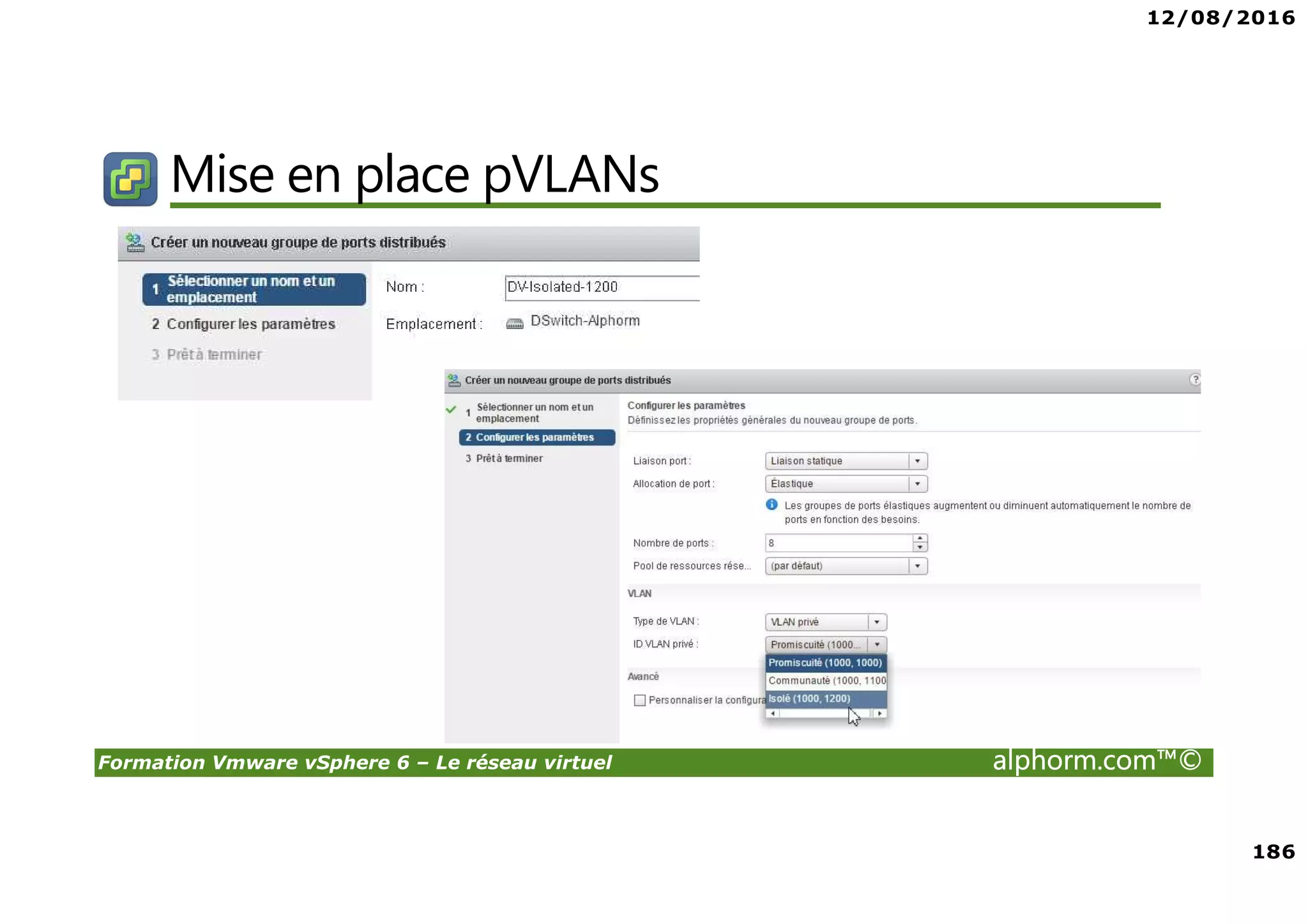 12/08/2016
186
Formation Vmware vSphere 6 – Le réseau virtuel alphorm.com™©
Mise en place pVLANs
 