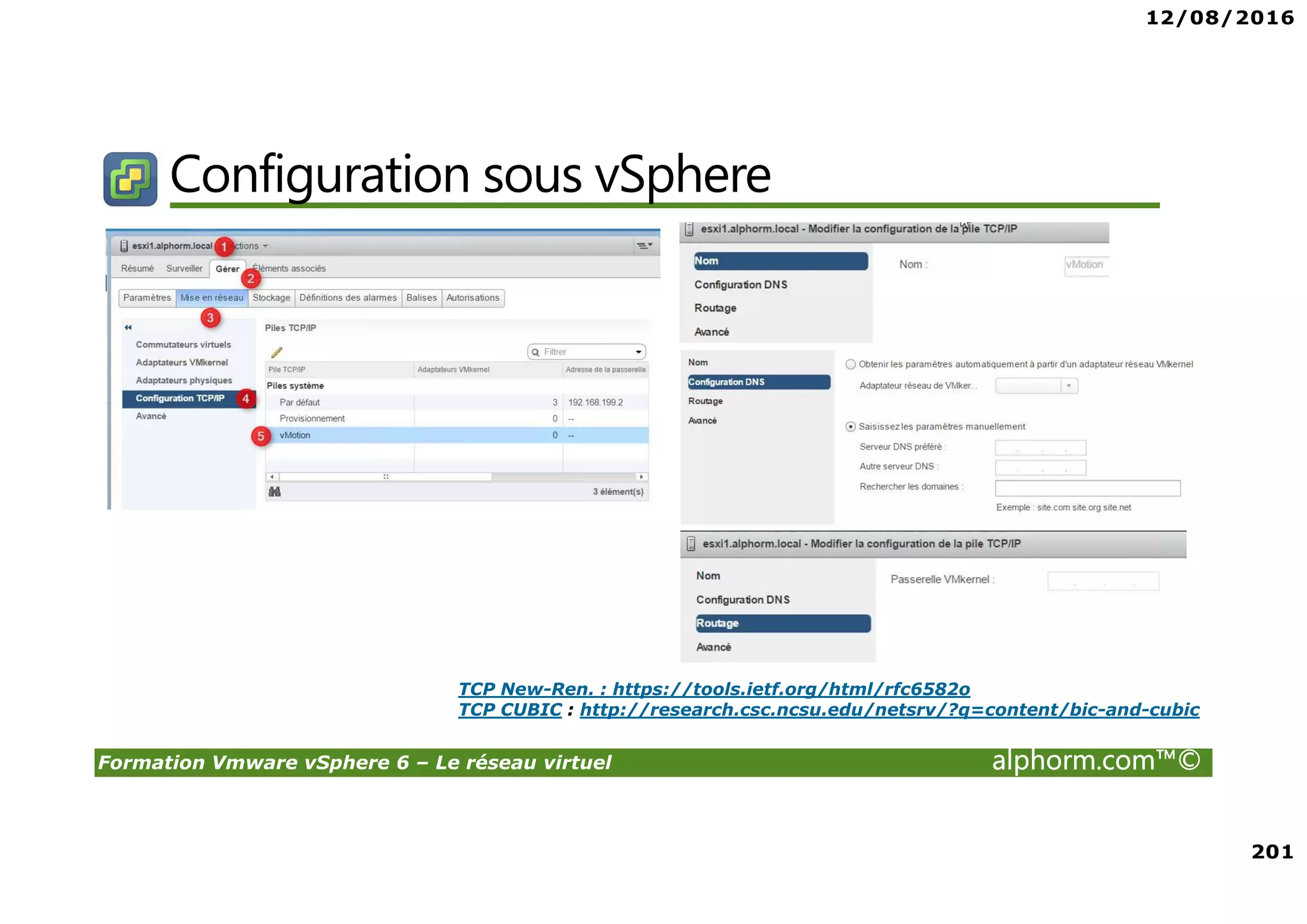 12/08/2016
201
Formation Vmware vSphere 6 – Le réseau virtuel alphorm.com™©
Configuration sous vSphere
TCP New-Ren. : https://tools.ietf.org/html/rfc6582o
TCP CUBIC : http://research.csc.ncsu.edu/netsrv/?q=content/bic-and-cubic
 