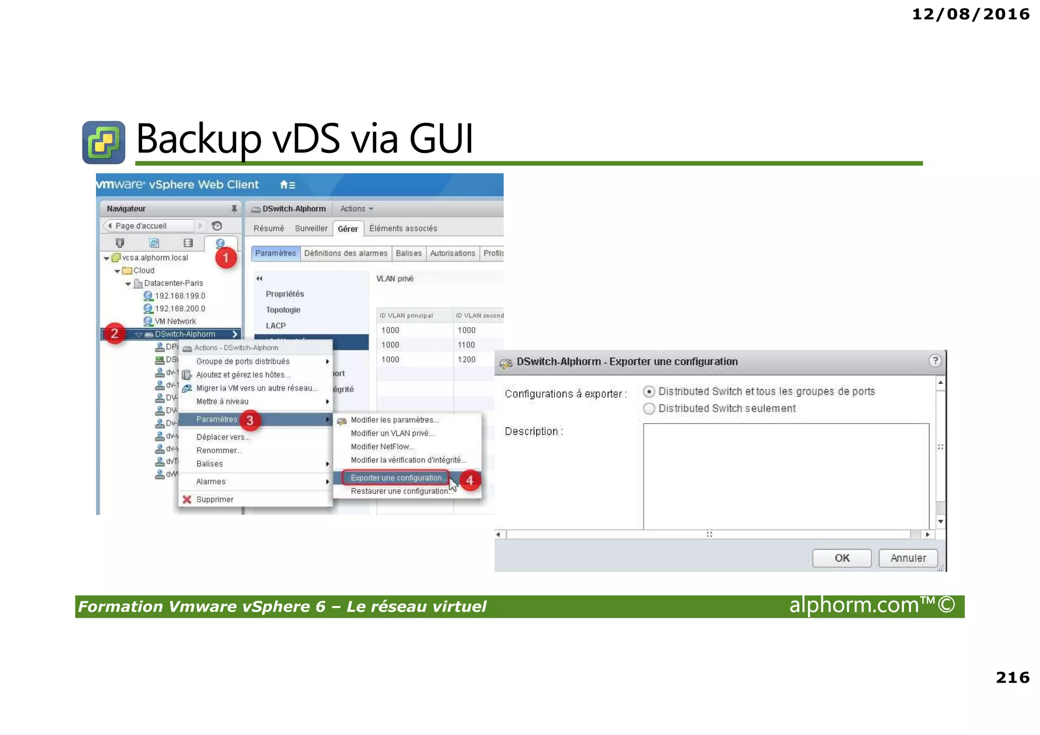 12/08/2016
216
Formation Vmware vSphere 6 – Le réseau virtuel alphorm.com™©
Backup vDS via GUI
 