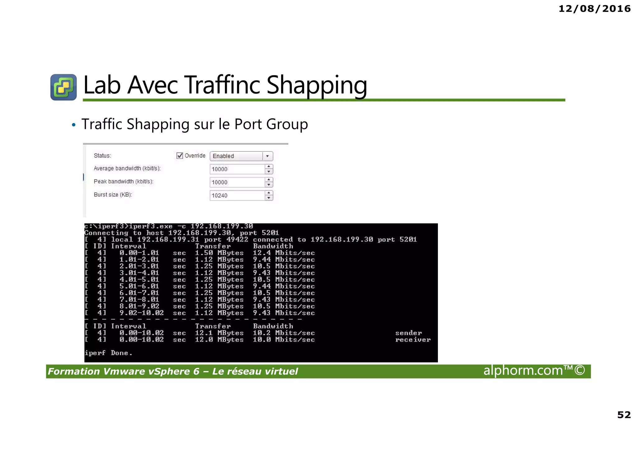 12/08/2016
52
Formation Vmware vSphere 6 – Le réseau virtuel alphorm.com™©
Lab Avec Traffinc Shapping
• Traffic Shapping sur le Port Group
 