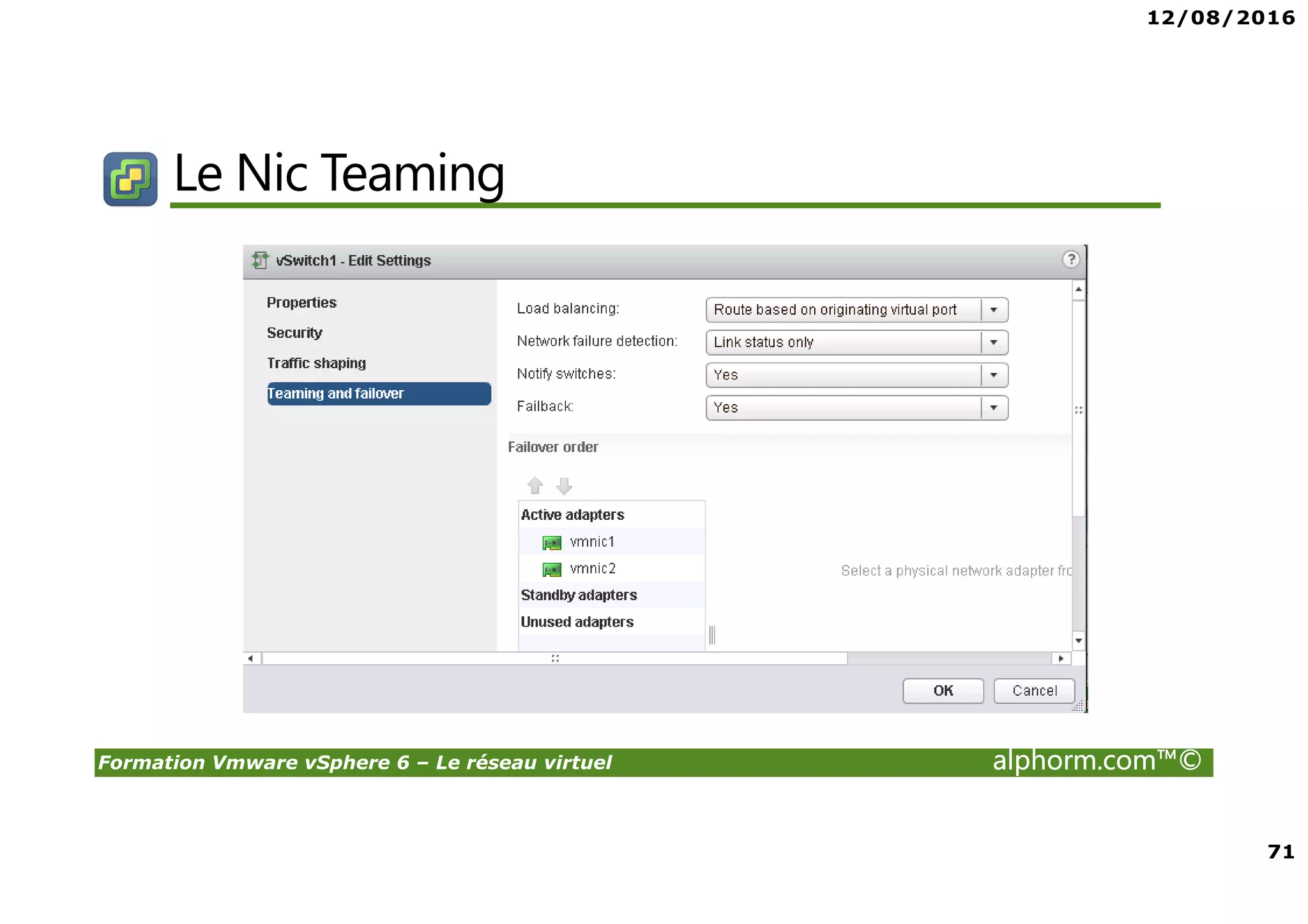 12/08/2016
71
Formation Vmware vSphere 6 – Le réseau virtuel alphorm.com™©
Le Nic Teaming
 