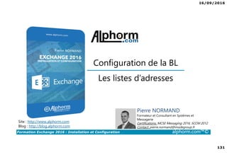 16/09/2016
8
Formation Exchange 2016 : Installation et Configuration alphorm.com™©
Les objectifs
• Découvrir et comprendre les bases de Exchange 2016
• Compléter ses connaissances
• Mettre en place un serveur Exchange 2016 fonctionnel
• Passer un bon moment ☺
 