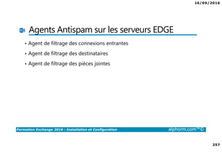 16/09/2016
12
Formation Exchange 2016 : Installation et Configuration alphorm.com™©
Introduction
•Matériel utilisé
•Schéma du lab utilisé
•Maquette utilisée
 