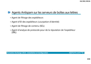16/09/2016
12
Formation Exchange 2016 : Installation et Configuration alphorm.com™©
Introduction
•Matériel utilisé
•Schéma du lab utilisé
•Maquette utilisée
 