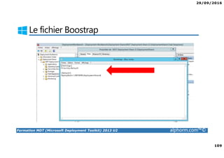 29/09/2016
109
Formation MDT (Microsoft Deployment Toolkit) 2013 U2 alphorm.com™©
Le fichier Boostrap
 
