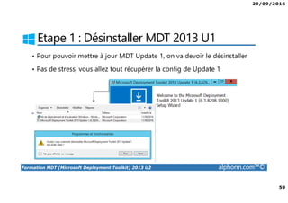 29/09/2016
5
Formation MDT (Microsoft Deployment Toolkit) 2013 U2 alphorm.com™©
MDT 2013 Installation et configuration
• MDT 2013 Update 2 est un outil gratuit de déploiement de systèmes
d’exploitation et d’applications.
• MDT permet d’ajouter à WDS une solution complète de déploiement à
travers le protocole PXE.
• MDT vous aidera à construire une source d’installation automatisée
pour le déploiement de Windows.
• A partir d’une seule machine et d’un outil serveur central de distribution
(par exemple WDS ou SCCM), vous allez pouvoir inclure des pilotes de
périphériques, mises à jour Windows et des logiciels.
 