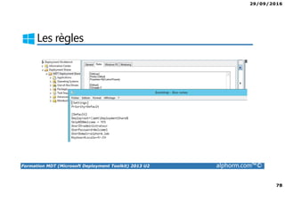 29/09/2016
78
Formation MDT (Microsoft Deployment Toolkit) 2013 U2 alphorm.com™©
Les règles
 