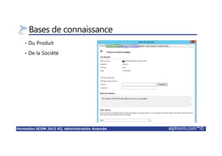 Formation SCOM 2012 R2, Administration Avancée alphorm.com™©
Bases de connaissance
• Du Produit
• De la Société
 