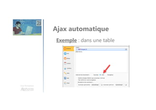 Une formation
Ajax automatique
Exemple : dans une table
 