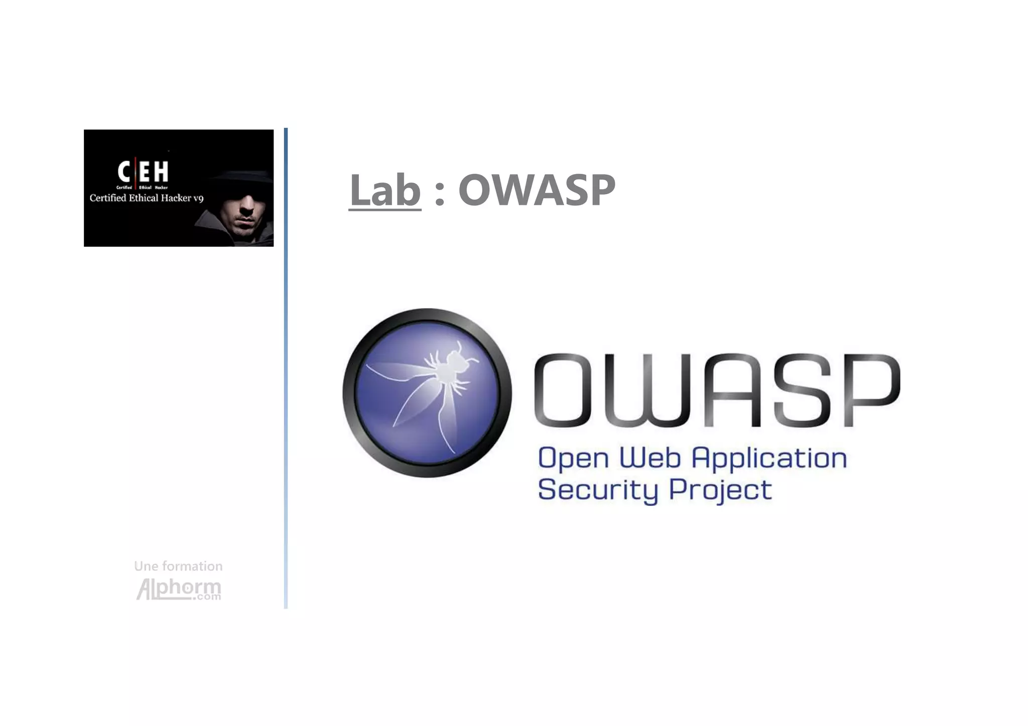 Une formation
Lab : OWASP
 