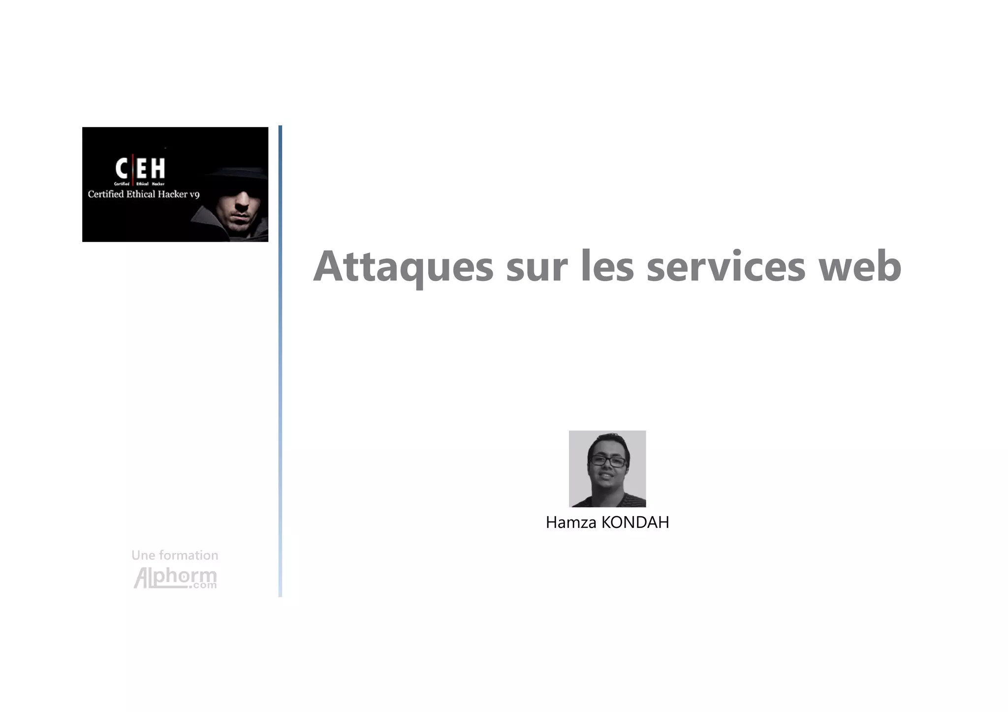 Attaques sur les services web
Une formation
Hamza KONDAH
 