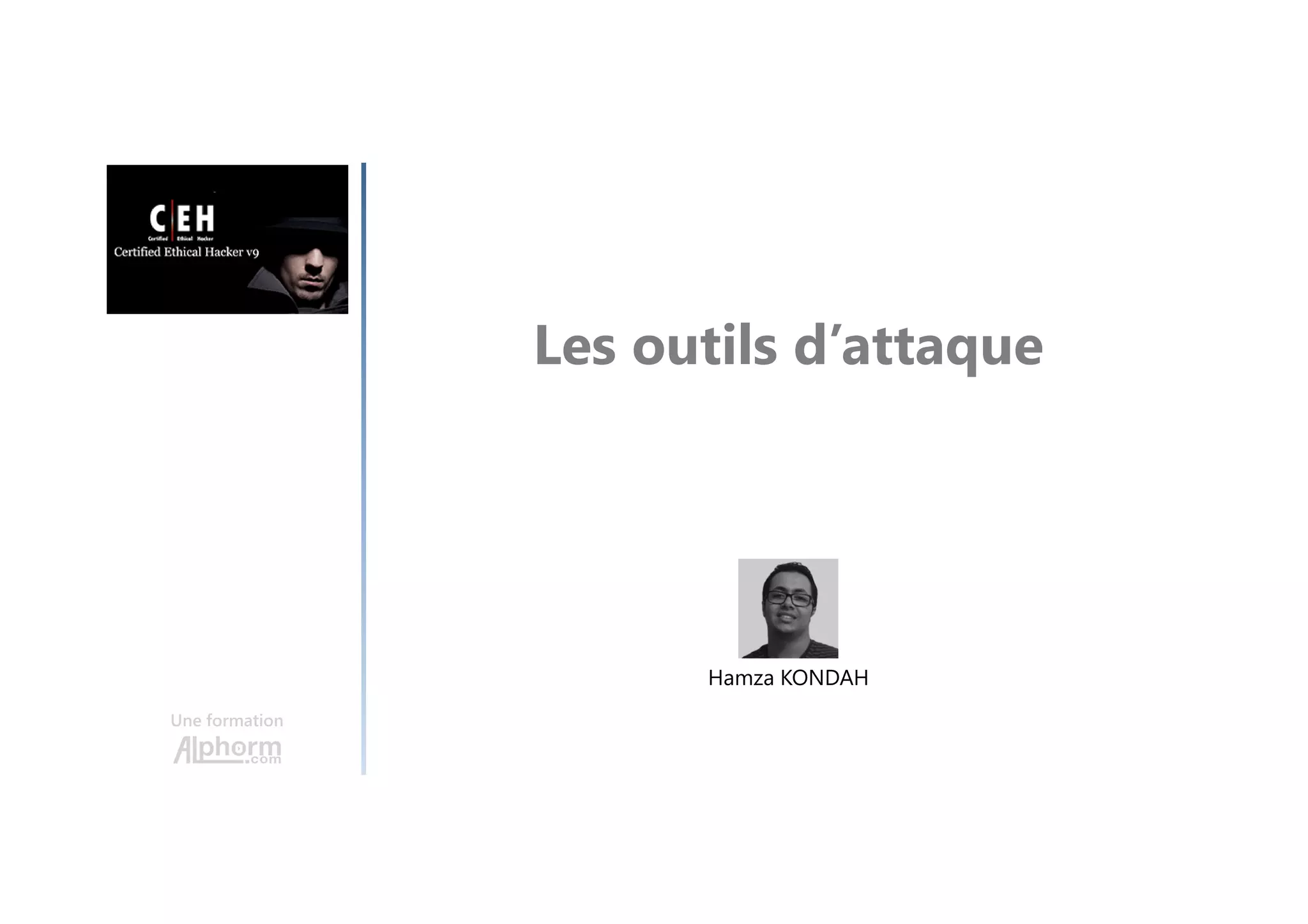 Les outils d’attaque
Une formation
Hamza KONDAH
 