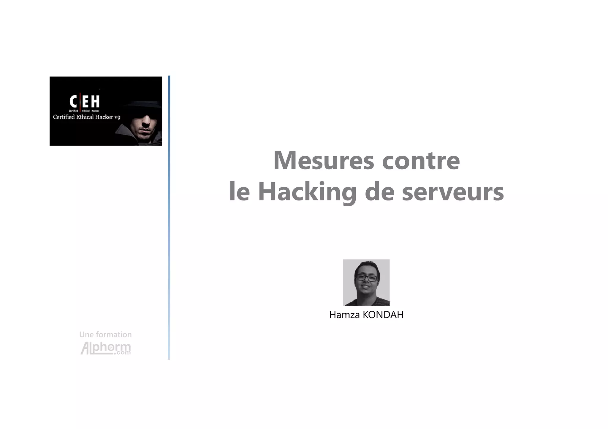 Mesures contre
le Hacking de serveurs
Une formation
Hamza KONDAH
 