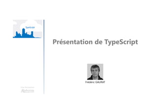 Une formation
Les développeurs et chefs de projets qui souhaitent
découvrir le langage TypeScript
Public concerné
 