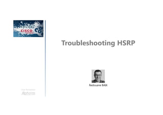 Troubleshooting HSRP
Une formation
Redouane BAIK
 
