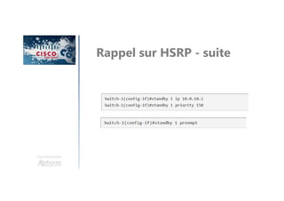 Une formation
Rappel sur HSRP - suite
 