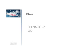 Une formation
Plan
SCENARIO -2
Lab
 