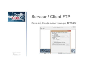 Une formation
Sevra est dans la même veine que TFTPd32
Serveur / Client FTP
 