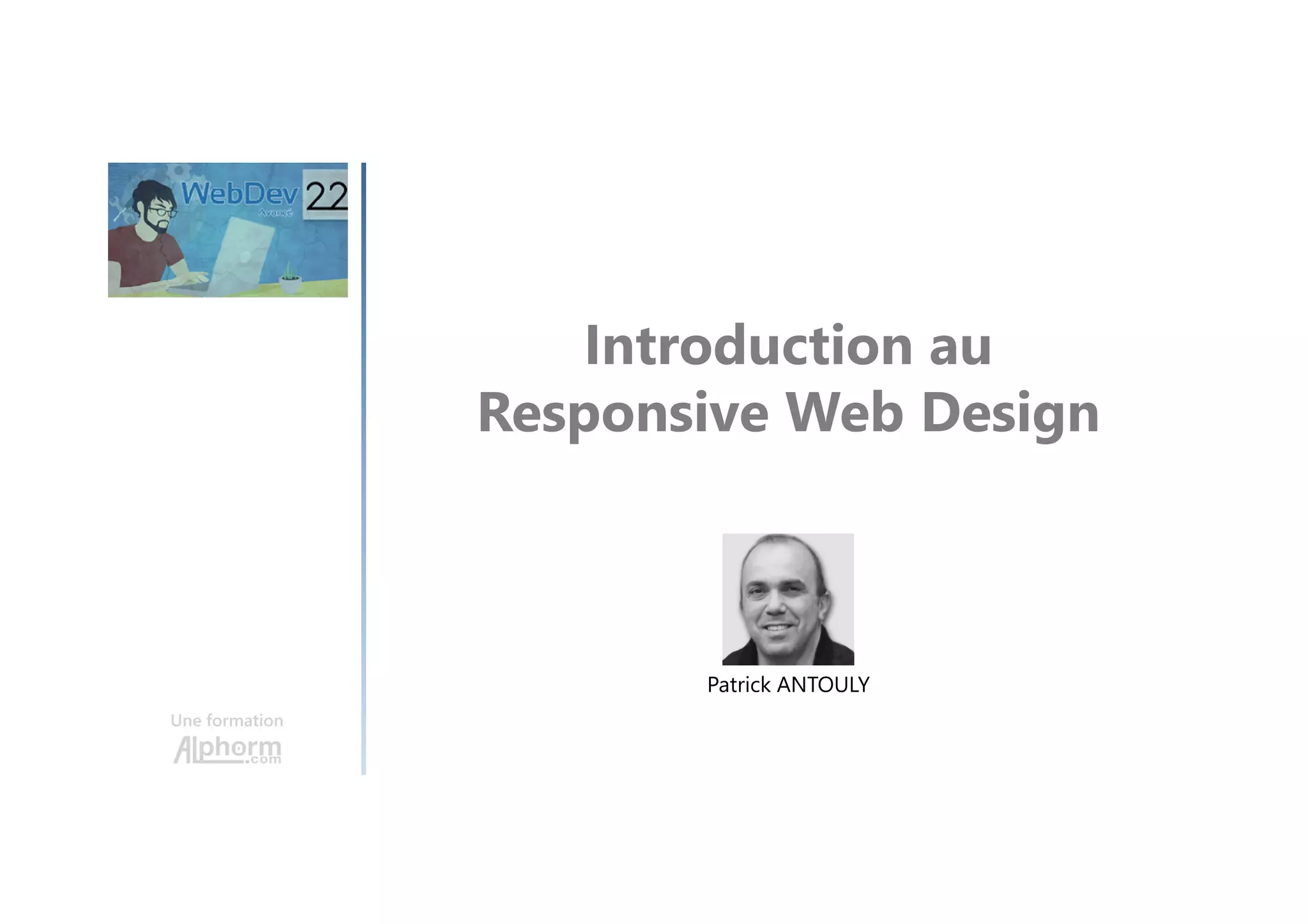 Introduction au Responsive Web Design Une formation Patrick ANTOULY 