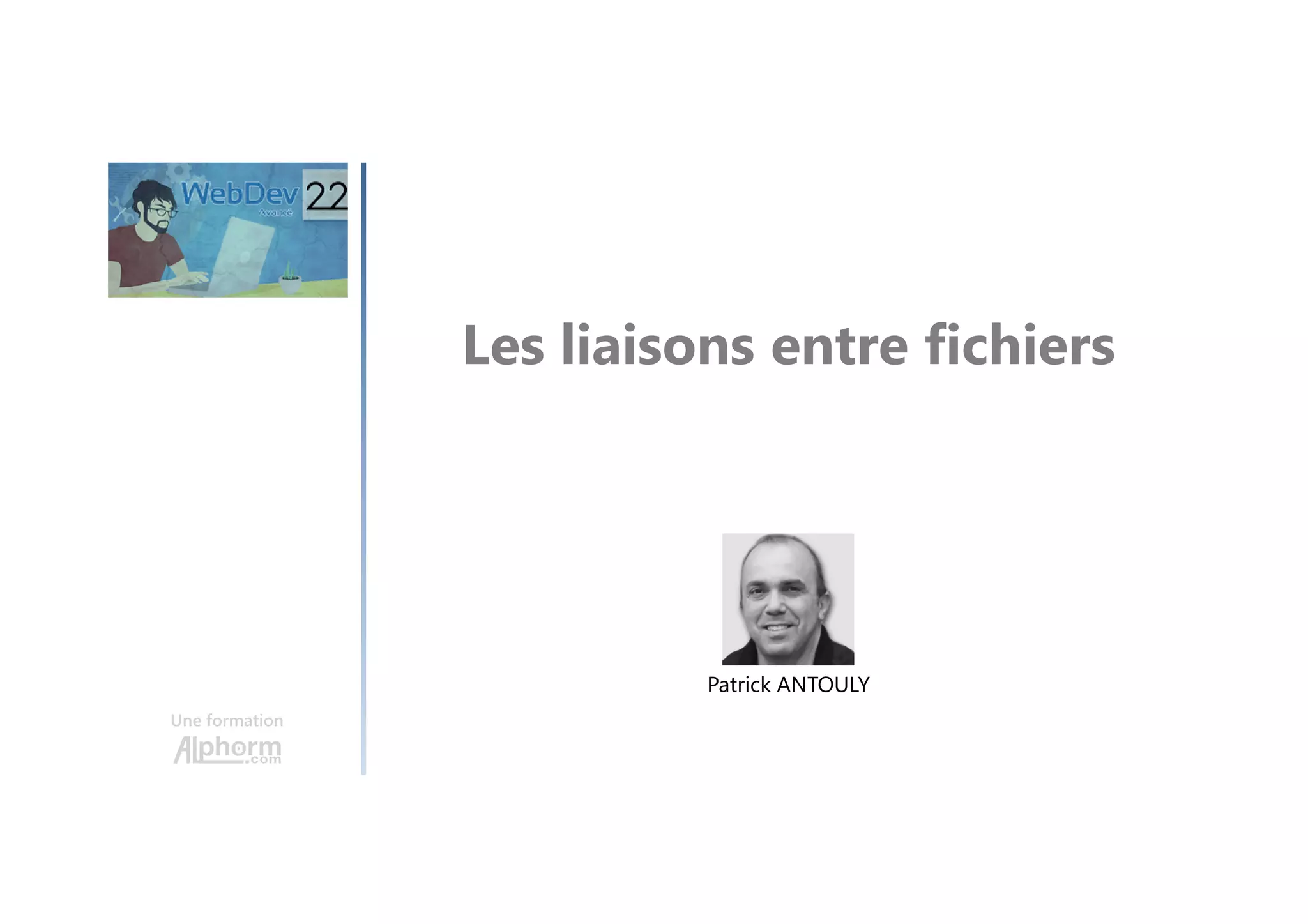 Les liaisons entre fichiers Une formation Patrick ANTOULY 