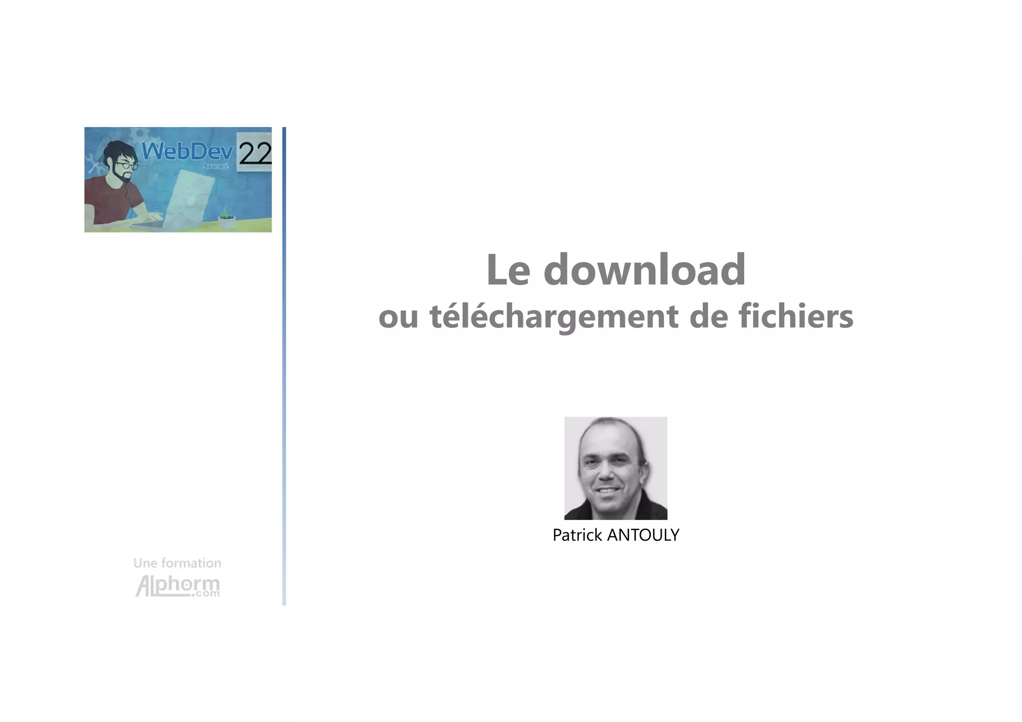 Le download ou téléchargement de fichiers Une formation Patrick ANTOULY 