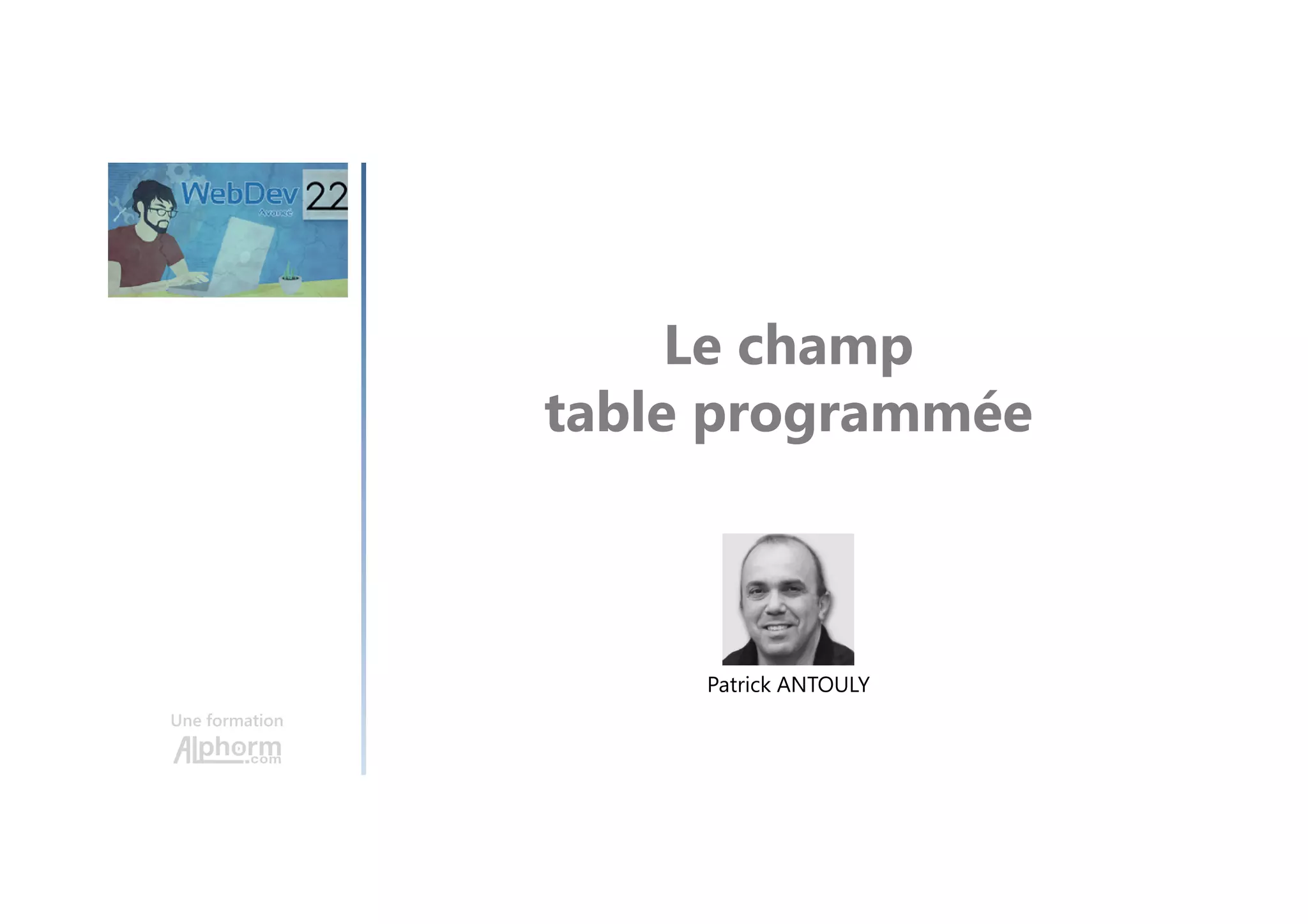 Le champ table programmée Une formation Patrick ANTOULY 