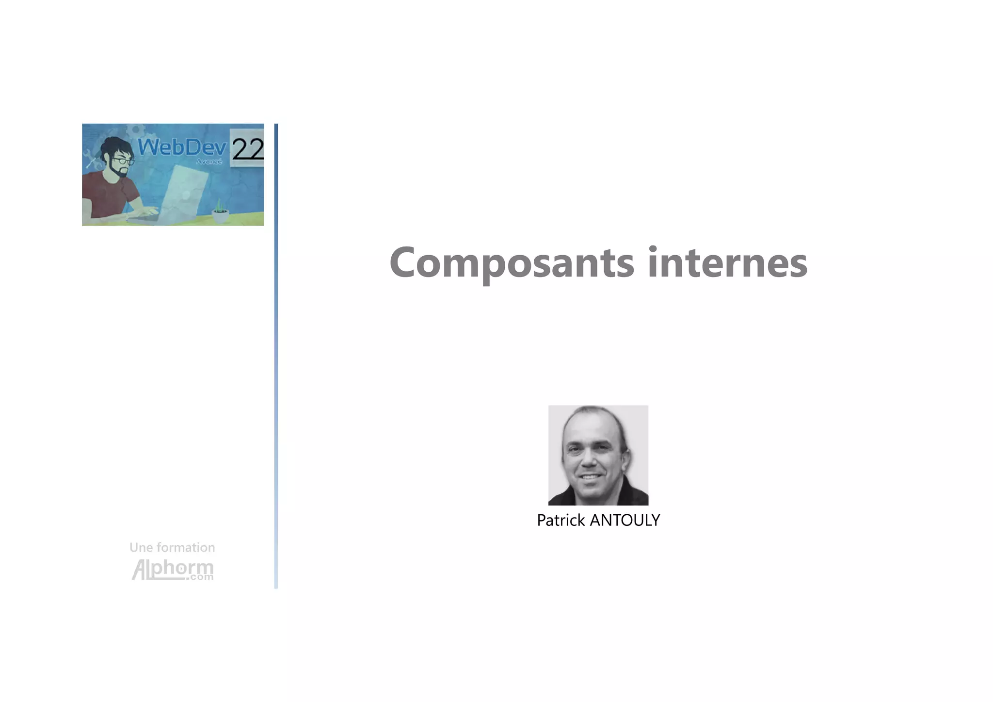 Composants internes Une formation Patrick ANTOULY 