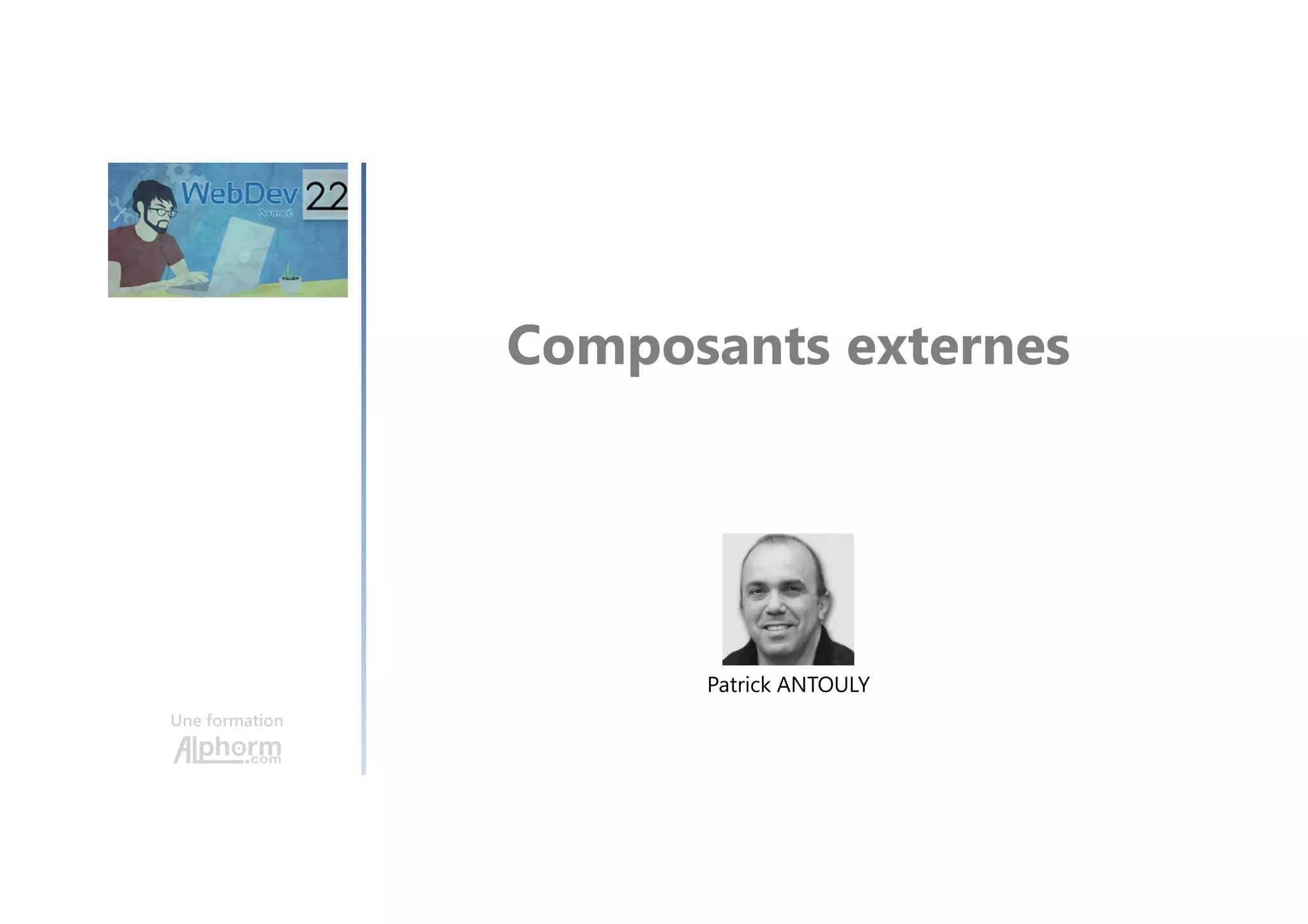 Composants externes Une formation Patrick ANTOULY 