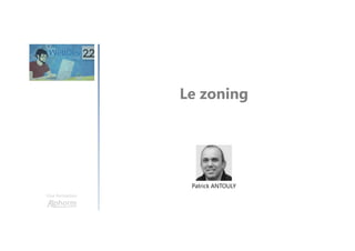 Le zoning
Une formation
Patrick ANTOULY
 