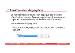 Formation Microsoft SQL Server 2016 Business Intelligence (SSIS) alphorm.com™©
Ce qu’on a couvert
• Identification et installation des pré-requis
• Système, matériel et logiciel
• Installation des composants Microsoft
• MSSQL Server, SSIS, SSMS et SSDT
• Création de la base de données de travail fact
• Vérification de l’environnement
• MSSQL Server, SSIS, SSMS et SSDT
 