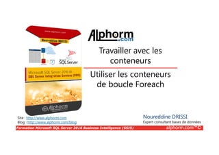 Formation Microsoft SQL Server 2016 Business Intelligence (SSIS) alphorm.com™©
Site : http://www.alphorm.com
Blog : http://www.alphorm.com/blog
L’environnement
Noureddine DRISSI
Expert consultant bases de données
 